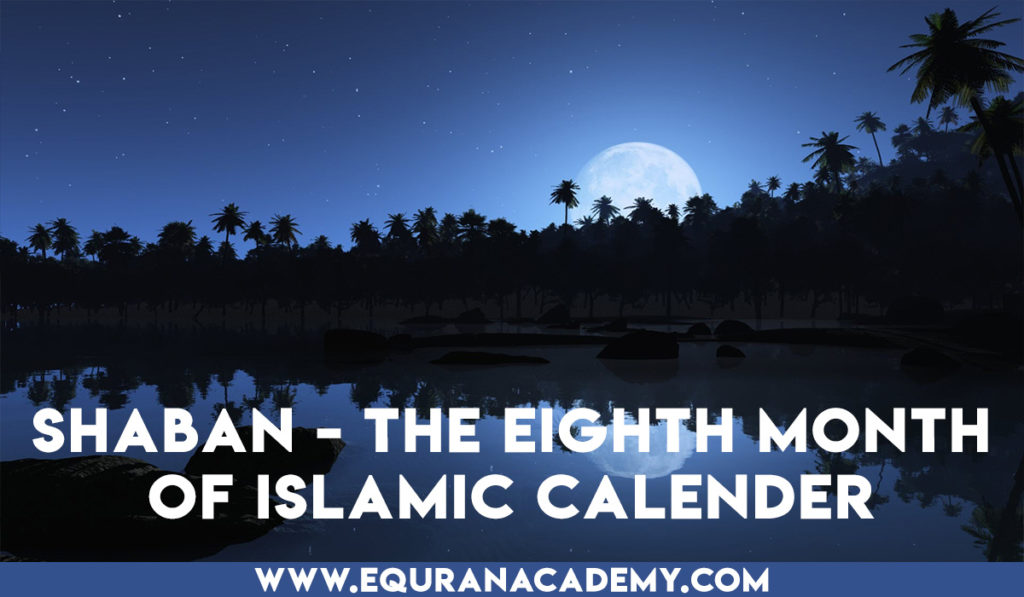 Shaban the eighth month of the Islamic calendar eQuranacademy