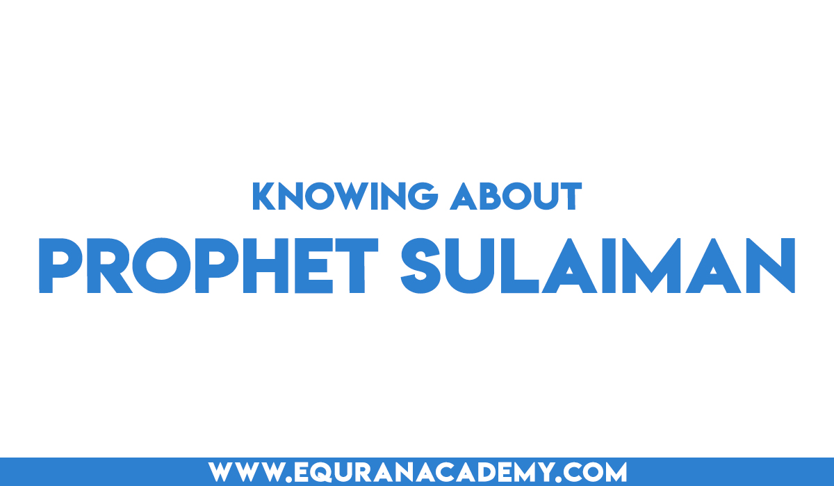 Knowing about Prophet Sulaiman (AS)