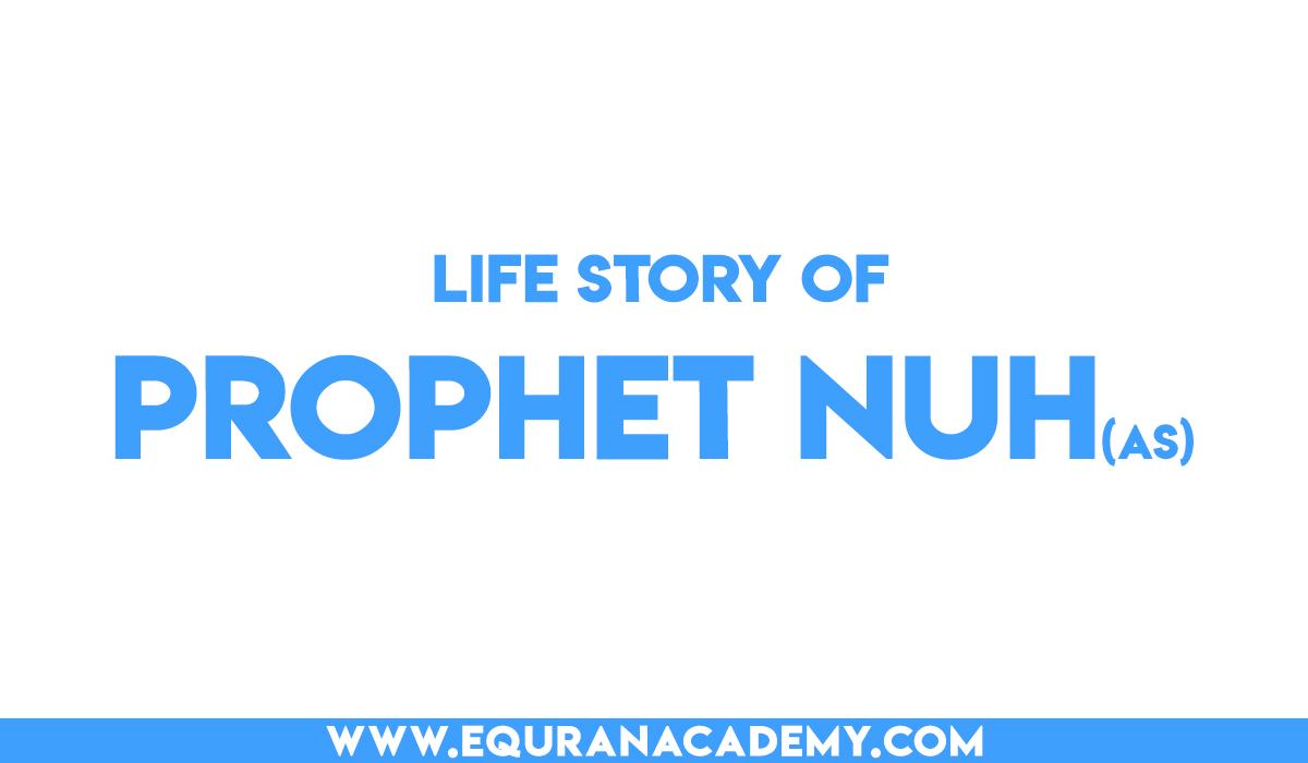Knowing about Prophet Nuh (AS) and his life story
