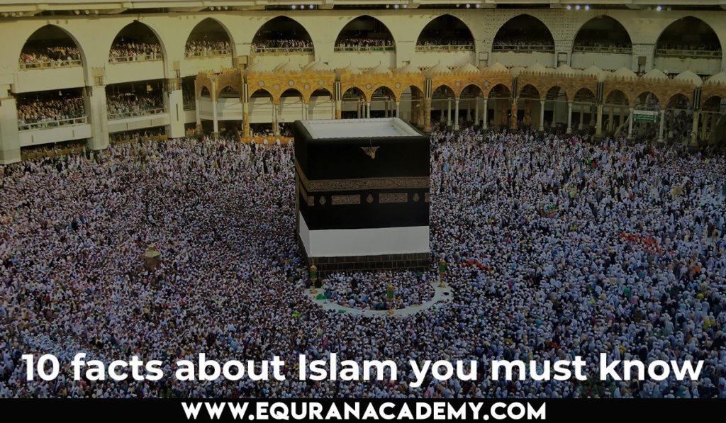 10 facts about Islam you must know - eQuranacademy