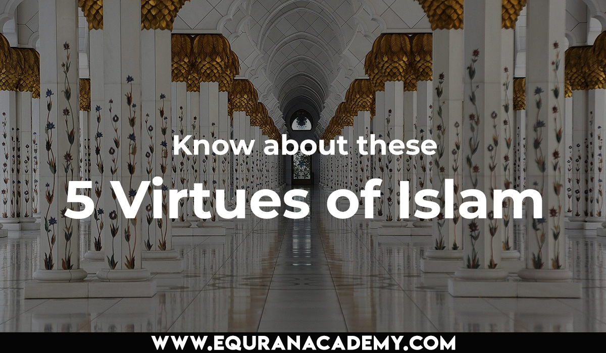 Know about these 5 Virtues of Islam