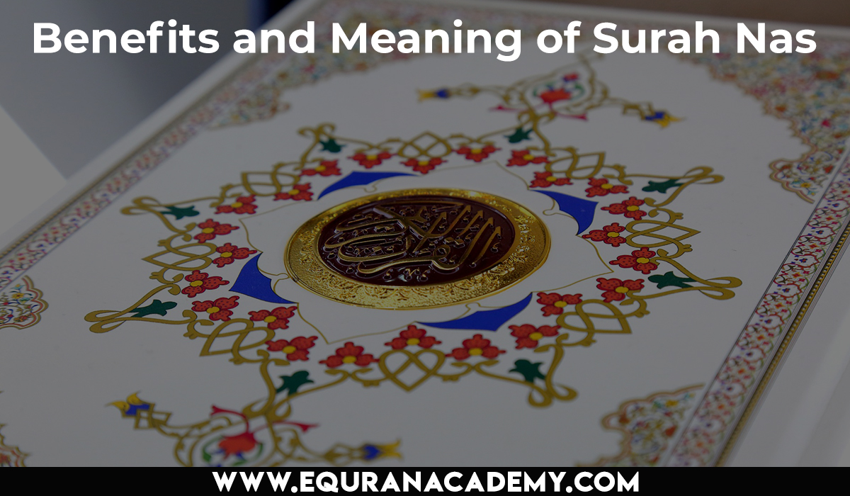 Benefits And Meaning Of Surah Nas EQuranacademy