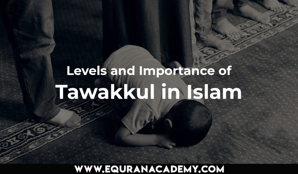 Levels And Importance Of Tawakkul In Islam Equranacademy 7114