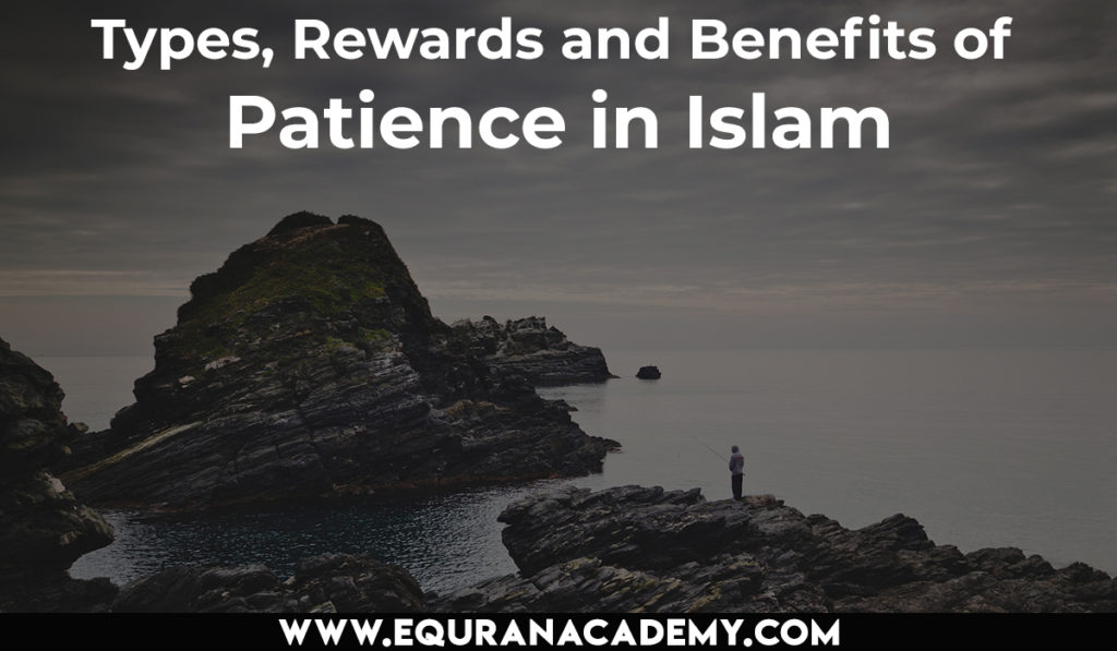 Types, Rewards and Benefits of patience in Islam