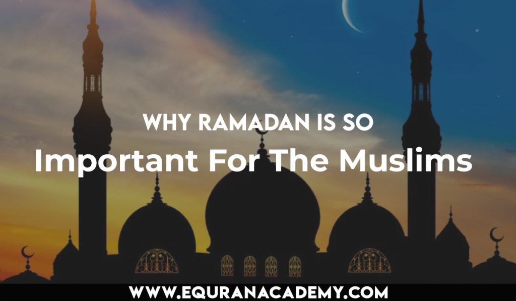 Why Ramadan is so important for the Muslims