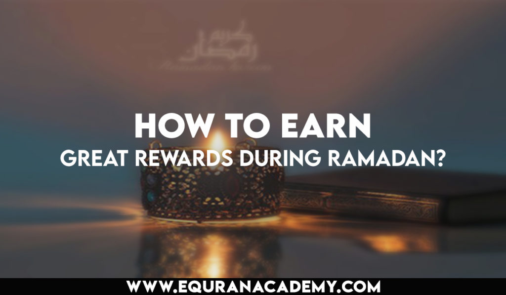 how to earn great rewardsduring ramadan